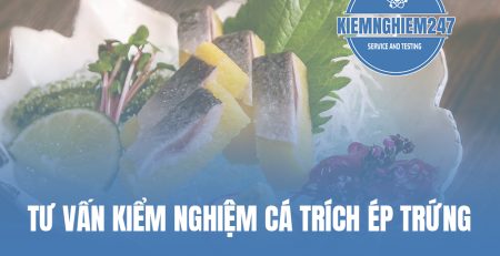 Tư vấn lên chỉ tiêu kiểm nghiệm cá trích ép trứng
