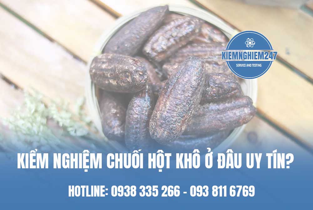 Kiểm nghiệm chuối hột khô ở đâu uy tín