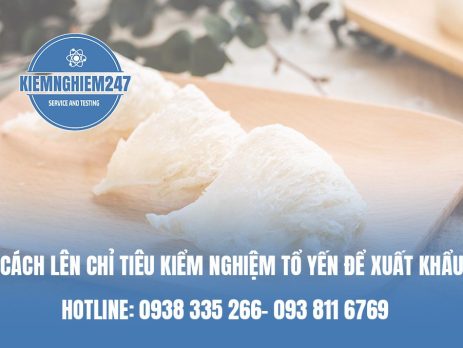Cách lên chỉ tiêu kiểm nghiệm tổ yến để xuất khẩu