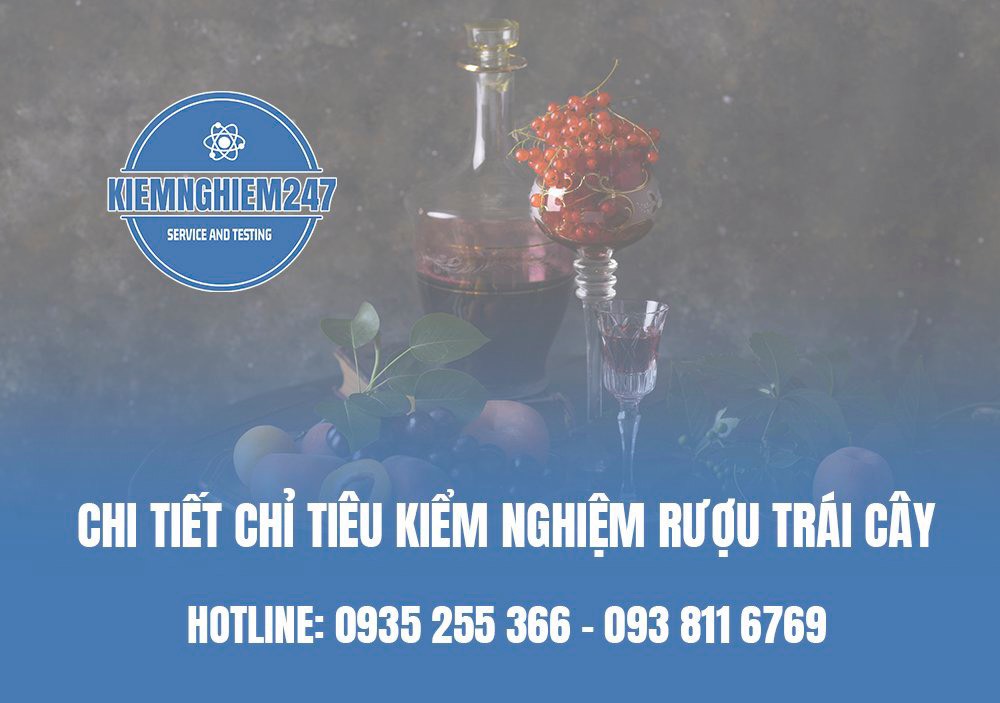 Chi tiết chỉ tiêu kiểm nghiệm rượu trái cây