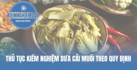 Thủ tục kiểm nghiệm dưa cải muối đúng quy định