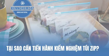 Tại sao lại cần phải tiến hành kiểm nghiệm túi zip ?