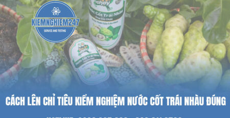 Cách lên chỉ tiêu kiểm nghiệm nước cốt trái nhàu đúng