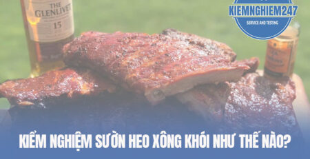 Kiểm nghiệm sườn heo xông khói như thế nào?