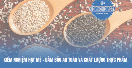Kiểm nghiệm hạt Mè - Đảm bảo an toàn và chất lượng thực phẩm