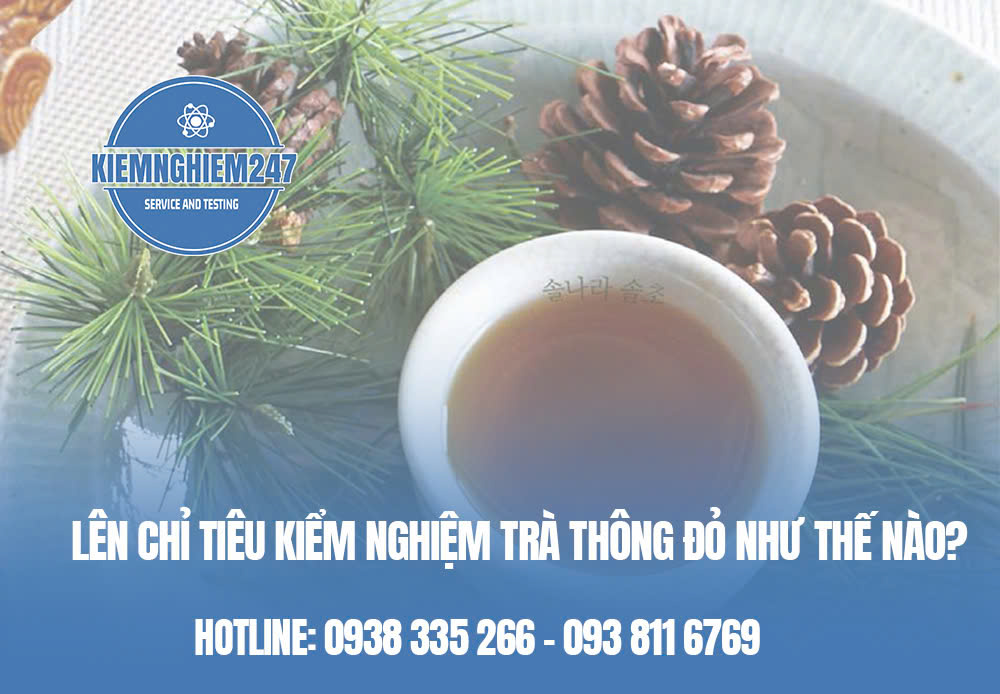 Lên chỉ tiêu kiểm nghiệm trà thông đỏ như thế nào?