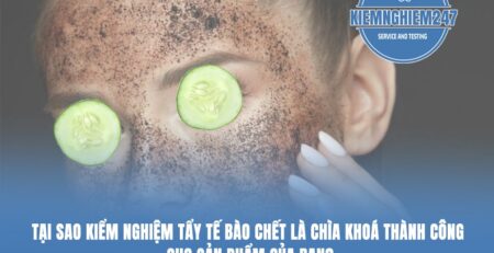 Tại sao Kiểm Nghiệm Tẩy Tế Bào Chết là chìa khoá thành công cho sản phẩm của bạn?