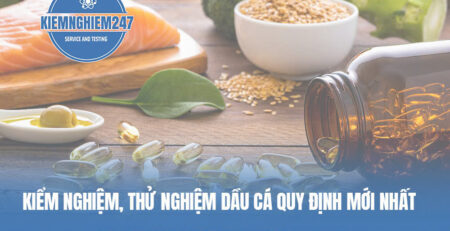 Kiểm nghiệm, thử nghiệm dầu cá quy định mới nhất