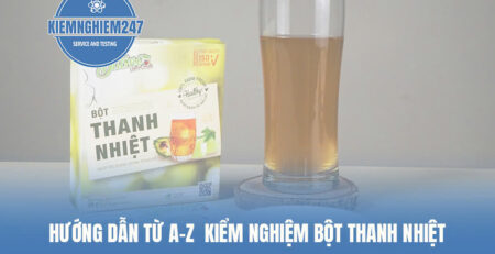 Hướng dẫn từ A-Z kiểm nghiệm bột thanh nhiệt