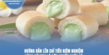 Hướng dẫn lên chỉ tiêu kiểm nghiệm bánh mì kem lá dứa chuẩn pháp lý